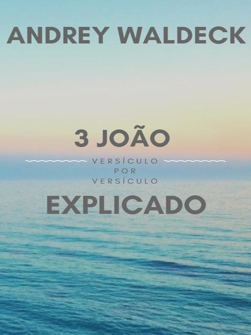 Title details for 3 João Explicado by Andrey Waldeck - Available